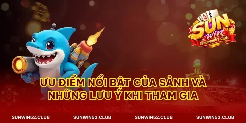Ưu điểm nổi bật của sảnh và những lưu ý khi tham gia