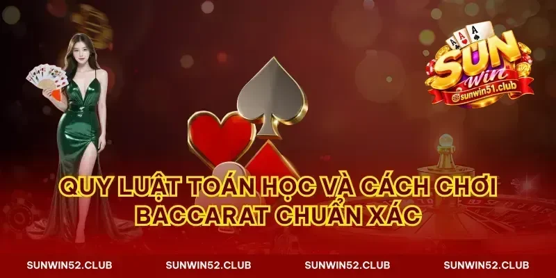 Quy luật toán học và cách chơi Baccarat chuẩn xác
