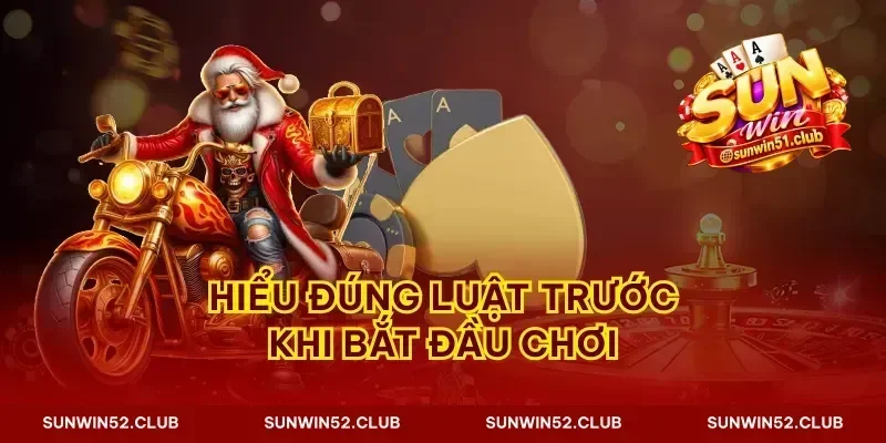 Hiểu đúng luật trước khi bắt đầu chơi