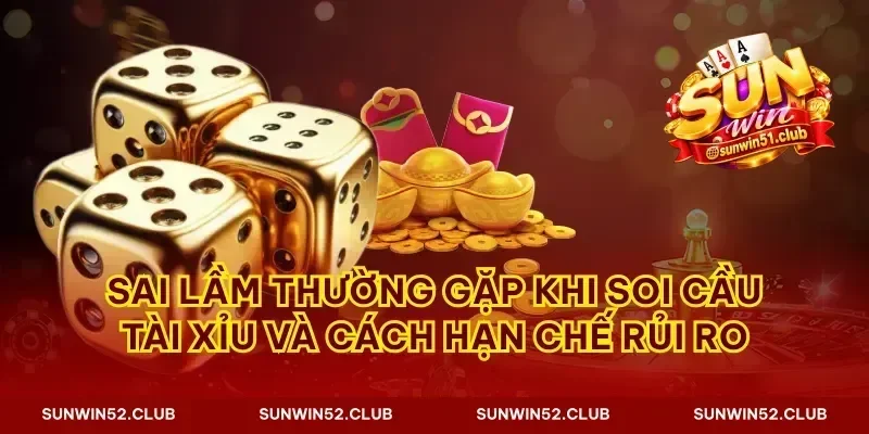 Sai lầm thường gặp khi soi cầu tài xỉu và cách hạn chế rủi ro