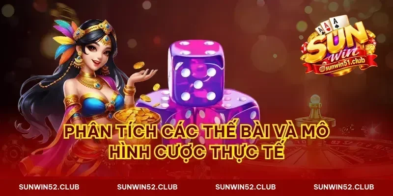 Phân tích các thế bài và mô hình cược thực tế