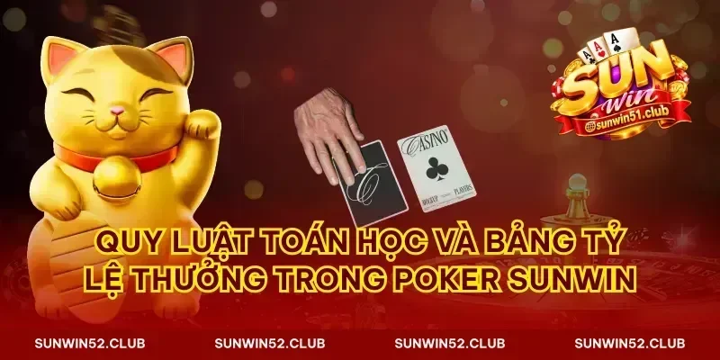 Quy luật toán học và bảng tỷ lệ thưởng trong poker Sunwin